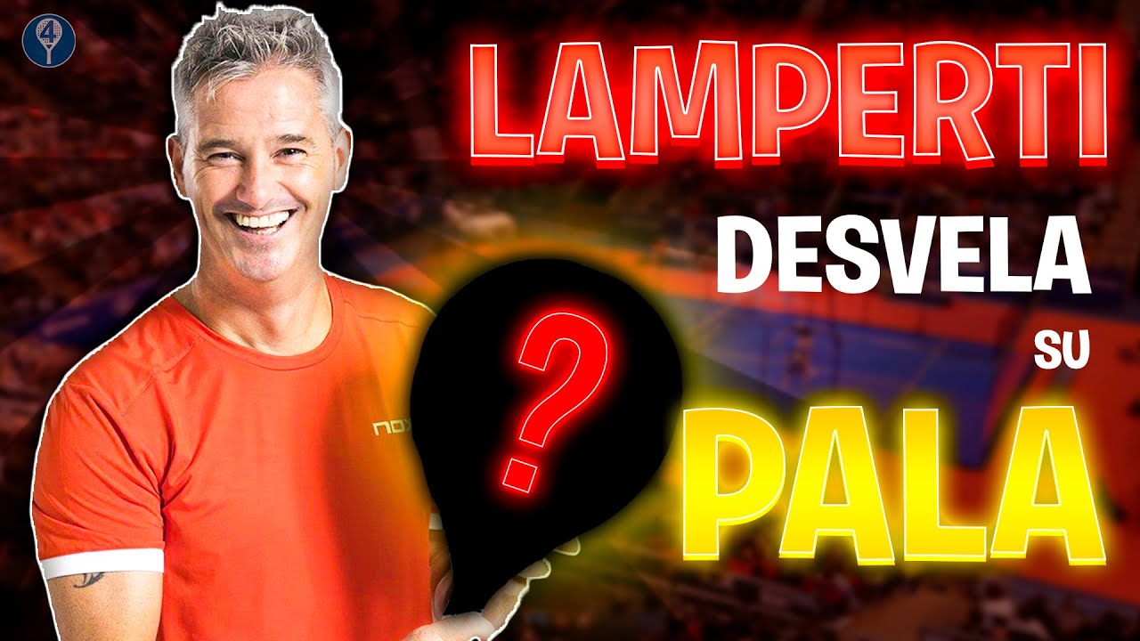 LAMPERTI DESVELA TODO SOBRE SU PALA *NO SABÍAS ESTO* - el4Set