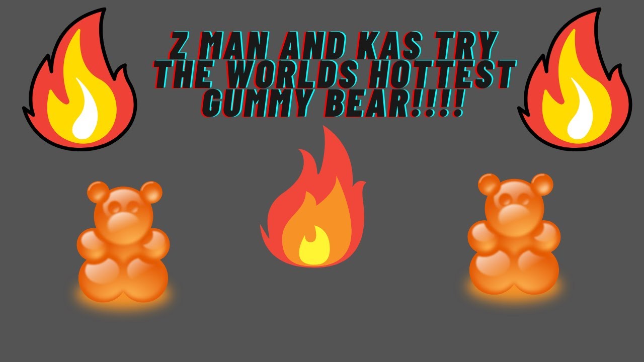 Z MAN AND KAS EAT THE WORLDS HOTTEST GUMMY BEAR!!!!!! 