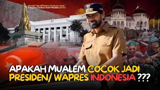 APAKAH MUALEM COCOK JADI PRESIDEN ATAU WAKIL PRESIDEN INDONESIA....?????