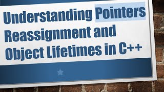 Understanding Pointers Reassignment and Object Lifetimes in C+ +