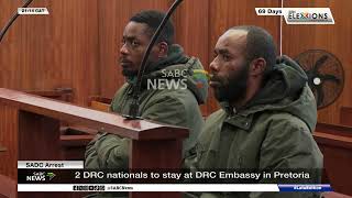 SADC Arrest | 2 DRC nationals to stay at DRC Embassy in Pretoria