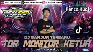 Pance Audio Dj Tor Monitor Ketua - Orang Baru Lebe Gacor  Versi Remix Ganjur Terbaru Virall 2025