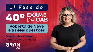 1ª Fase do 40º Exame da OAB - Roberta de Neve e as seis questões | Direito das Coisas