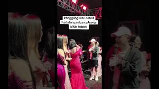 kedatangan Anwar di panggung Ade Astrid