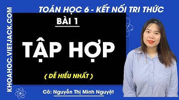 Toán lớp 6 - Kết nối tri thức - Bài 1 - Tập hợp - Cô Minh Nguyệt (DỄ HIỂU NHẤT)