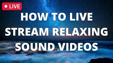 How To Go Live On YouTube With Relaxing Sounds