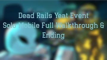 Dead Rails Yeat Event 🚂 🛸👽 — Mobile & Solo Full Walkthrough & Ending - Roblox