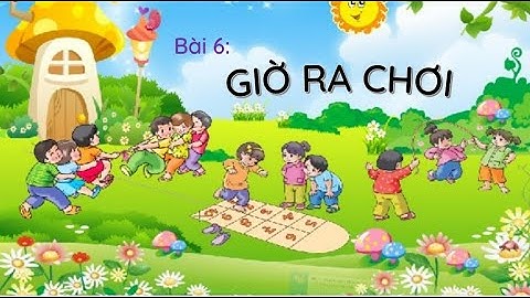 Bài 6: Giờ ra chơi - Phần 1 - Tiếng Việt lớp 1 - Kết nối tri thức... [OLM.VN]
