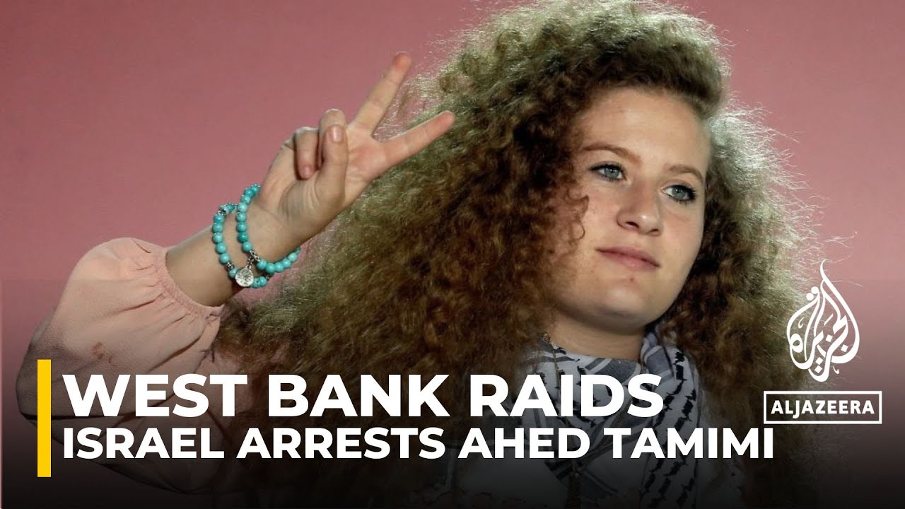 اعتقلت إسرائيل الناشطة الفلسطينية عهد التميمي في مداهمات بالضفة الغربية المحتلة.