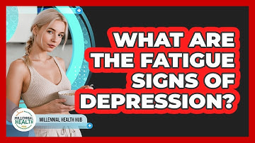 What Are The Fatigue Signs Of Depression?