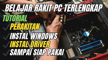 Tutorial Rakit PC Lengkap Untuk Pemula Mulai dari Rakit PC, instal OS, Sampai PC Siap Dipakai
