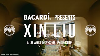 BACARDÍ Presents: XIN LIU | A Do What Moves You Production