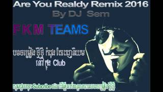 Are You Realdy 3 Cha Remix 2016 | By DJ Sem -FKM Teams