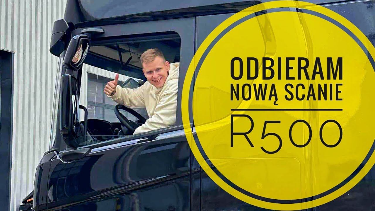 Odbieram Nową Scanie 500R