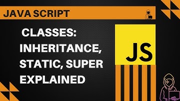 JavaScript Classes: Inheritance, Static, Super Explained