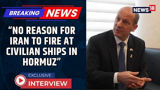 Israel Envoy Reuven Azar Exclusive: No Reason For Iran To Fire At Civilian Ships In Hormuz | News18