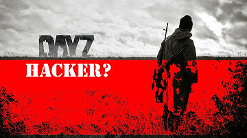 Dayz Hacker?