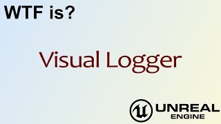 WTF Is? Visual Logger in Unreal Engine 4 ( UE4 )