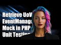 How to Retrieve UnitOfWork from EventManager Mock in PHP Unit Testing