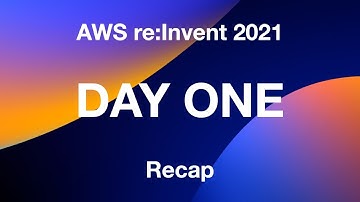 AWS re:Invent 2021 - DAY ONE RECAP