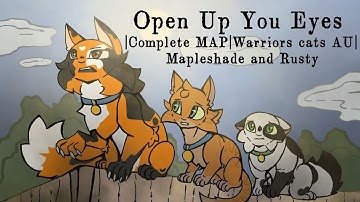 Open Up You Eyes|Complete AU MAP|Warrior cats AU Mapleshade and Rusty