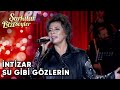 Su Gibi Gözlerin İntizar Şarkılar Bizi Söyler Performans 