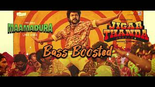 Maamadura | Jigarthanda DoubleX | Bass Boosted