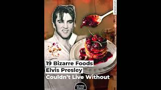 19 Bizarre Foods Elvis Presley Couldn’t Live Without
