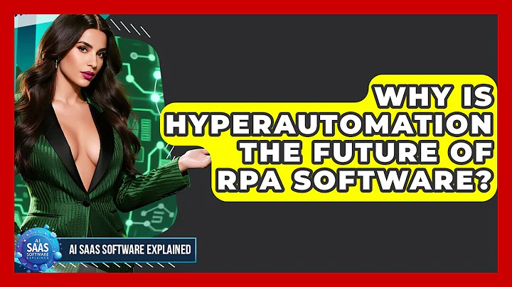 Why Is Hyperautomation The Future Of RPA Software? - AI SaaS Software Explained