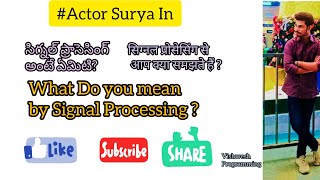 What Do You Mean By Signal Processing ?