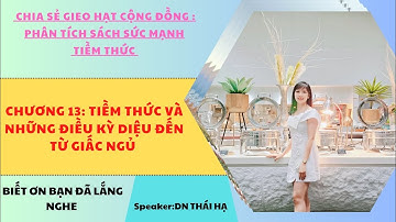 CHƯƠNG 13: TIỀM THỨC VÀ NHỮNG ĐIỀU KỲ DIỆU ĐẾN TỪ GIẤC NGỦ #smttt