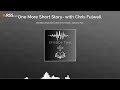One More Short Story with Chris Fulwell - Episode Two