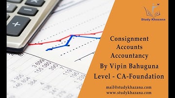 Consignment Accounts - Accountancy | CA - Foundation | Study Khazana