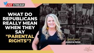 What extremists really mean when they say "parental rights" with Jess Piper