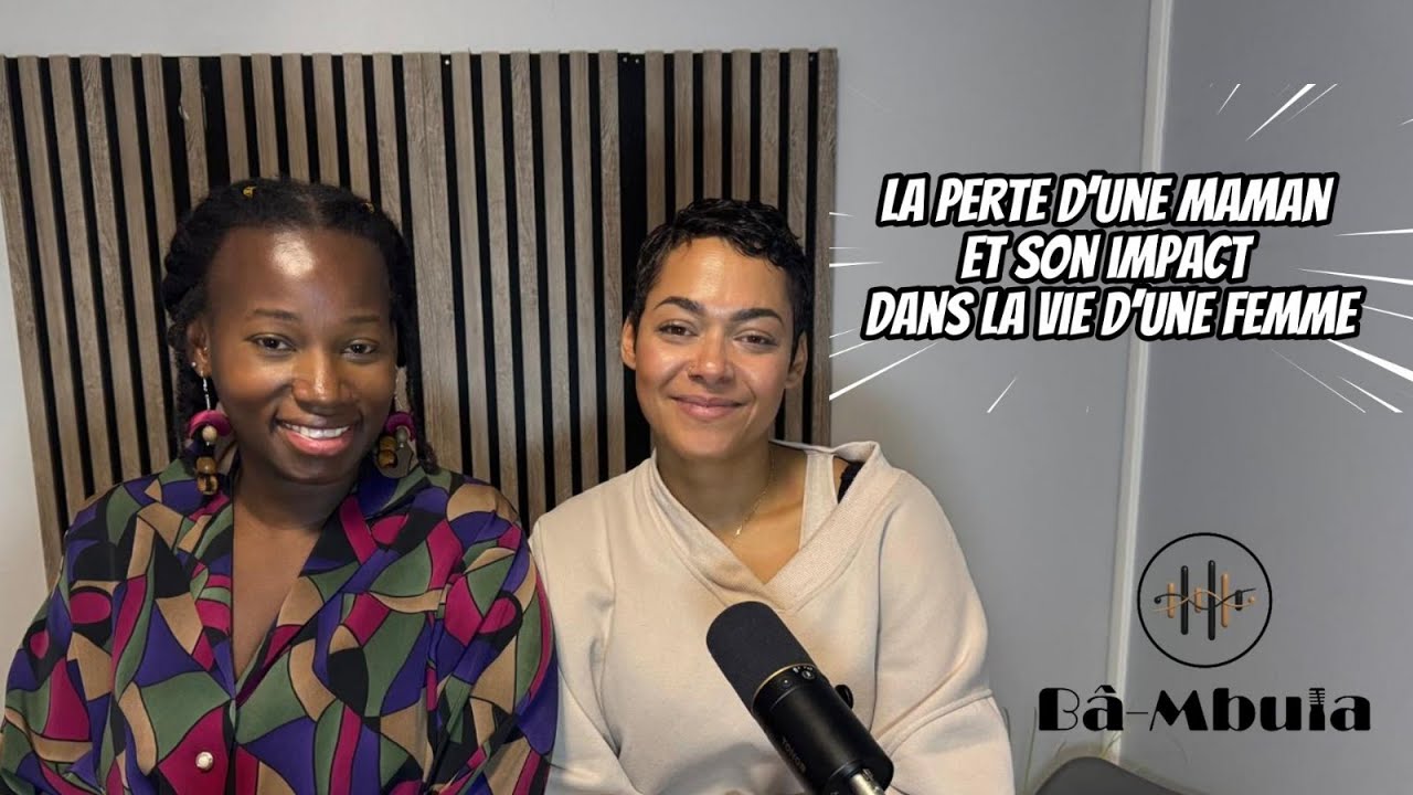 BAMBULA PODCAST - " La perte d’une maman et son impact dans la vie d’une femme"