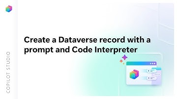 How to create a Dataverse record with a prompt and Code Interpreter