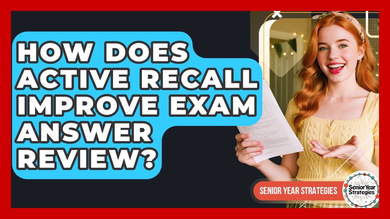 How Does Active Recall Improve Exam Answer Review? - Senior Year Strategies