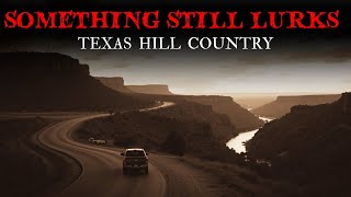 20 TRUE Disturbing Encounters in the Texas Hill Country