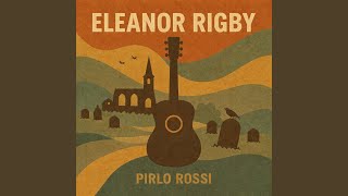 Eleanor Rigby - Pirlo Rossi