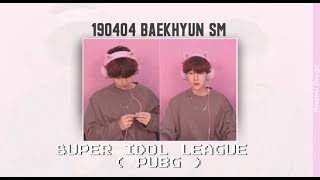 190404| BAEKHYUN SM SUPER IDOL LEAGUE (PUBG) Arabic Sub