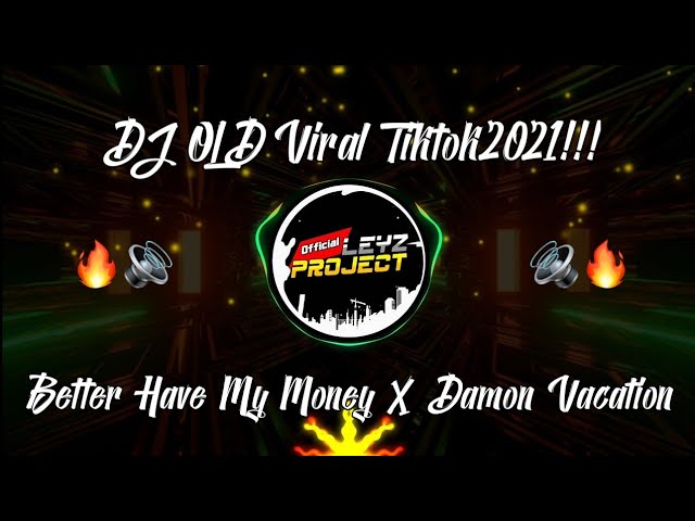 DJ VIRAL TIKTOK!! OLD BETTER HAVE MY MONEY X DAMON VACATION REMIX 2021🔥🔊🎶 class=