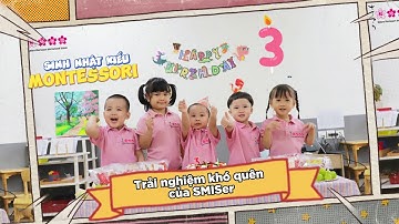 SINH NHẬT KIỂU MONTESSORI - TRẢI NGHIỆM ĐÁNG NHỚ CỦA SMISERS