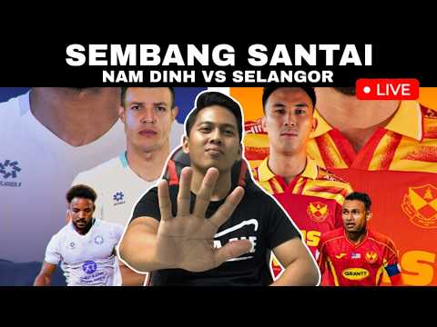 NAM DINH VS SELANGOR SHOPEE CUP [SEMBANG SANTAI] LIVE
