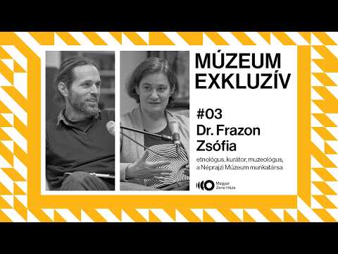 Múzeum Exkluzív podcast #3 || Vendég: Frazon Zsófia, főmuzeológus, Néprajzi Múzeum