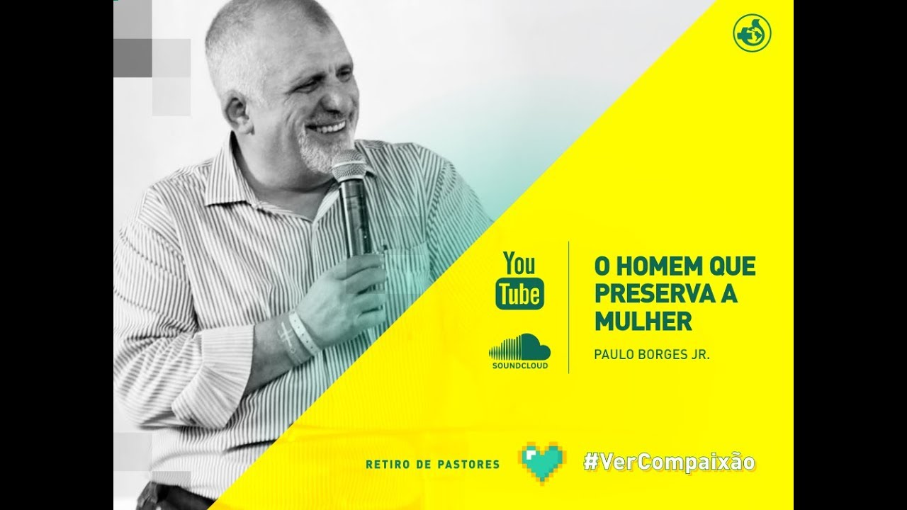 O homem que preserva a mulher - Pr Paulo Borges Jr
