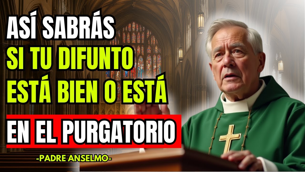 6 SEÑALES PARA SABER SI TU DIFUNTO ESTÁ BIEN - Padre Anselmo
