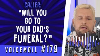 Caller: &quot;Will you go to your dad&#39;s funeral?&quot;