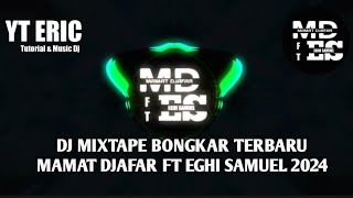 DJ MIXTAPE BONGKAR‼️TERBARU - ( MAMAT DJAFAR FT EGHI SAMUEL ) 2024