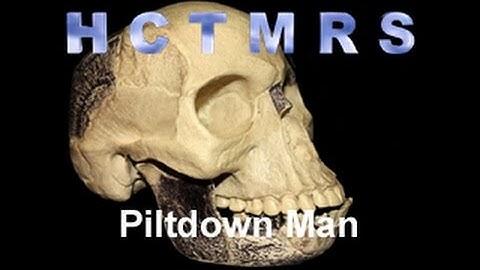 How Creationism Taught Me Real Science 08 Piltdown Man