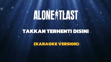 ALONE AT LAST - TAKKAN TERHENTI DISINI (KARAOKE VERSION)